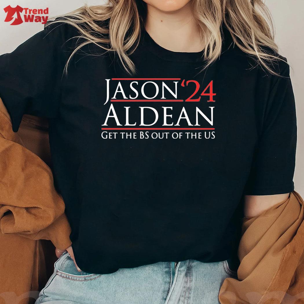 24 Jason Aldean Get The BS Out Of The Us Shirt ladies tee