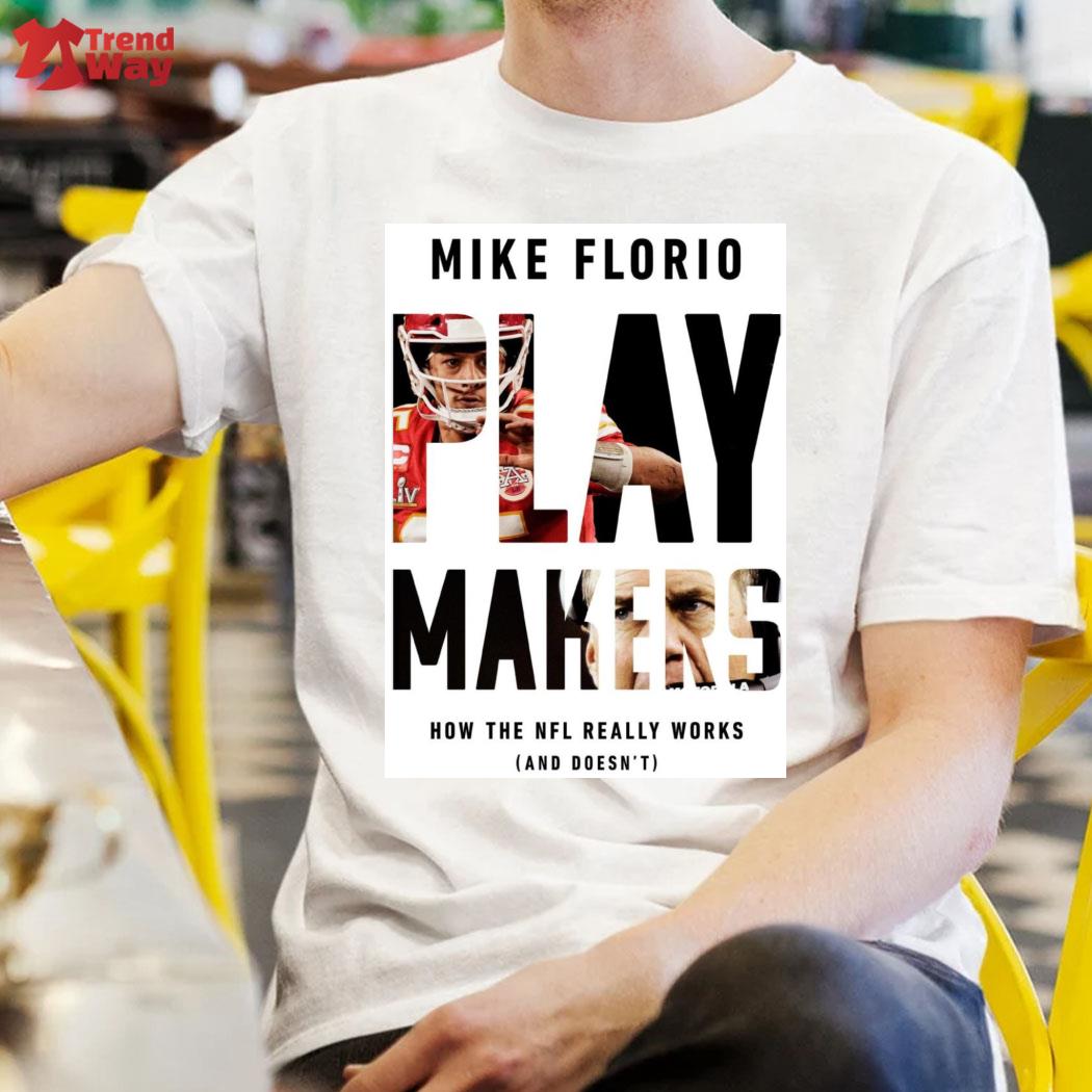 Official Mike Florio Play Makers How The Nfl Really Works T-Shirt