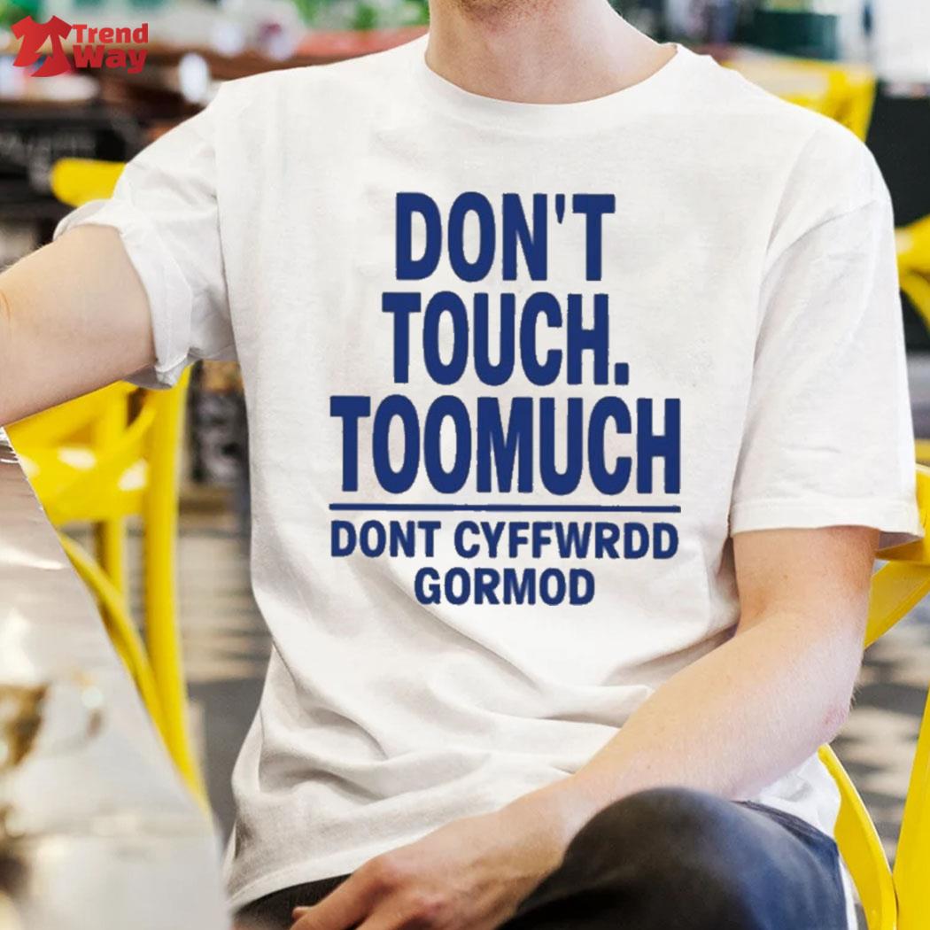Awesome don't touch toomuch don't cyffwrdd gormod t-shirt
