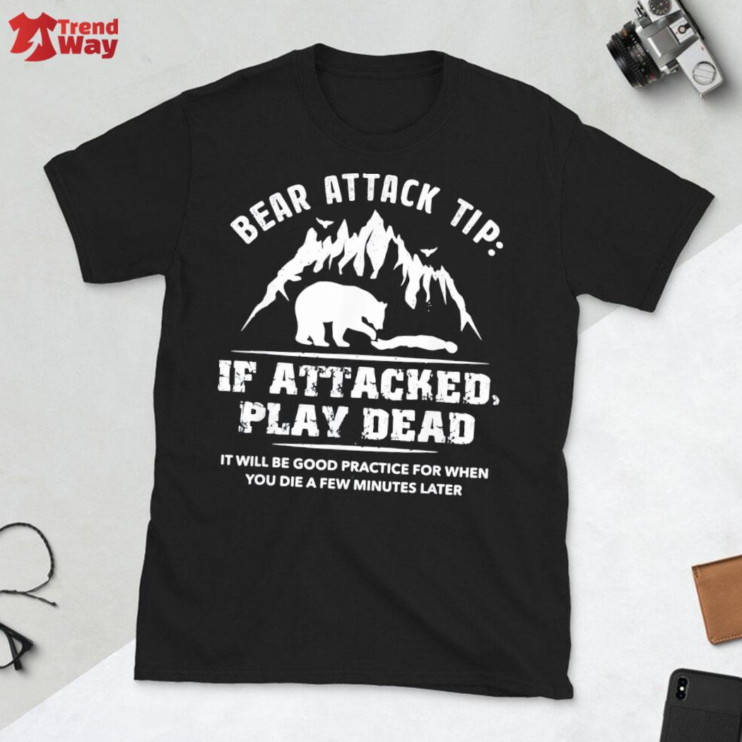 Official bear attack tip If attacked play dead camping hiking outdoor travel t-shirt