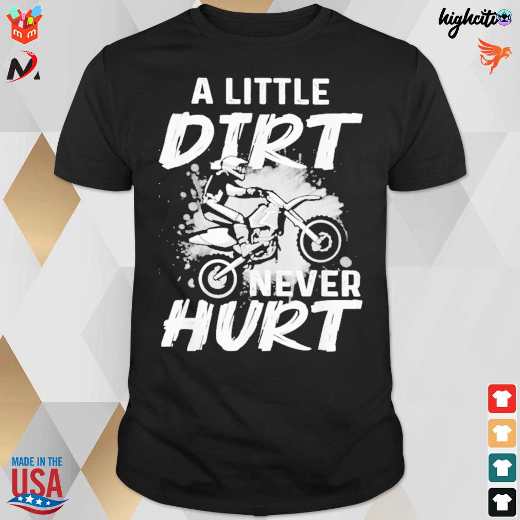 A little dirt never hurt men motorcycle t-shirt
