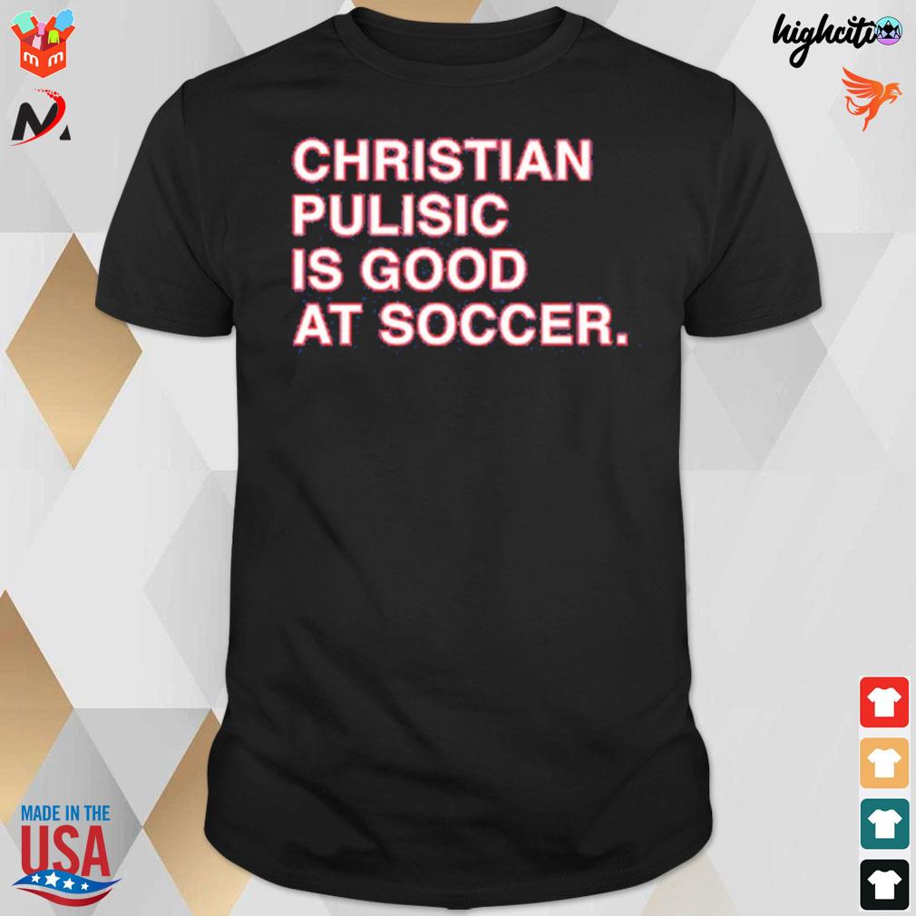 Christian pulisic is good at soccer t-shirt