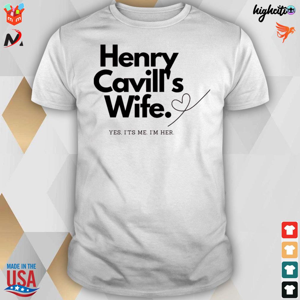 Henry Cavill's wife yes it's me I'm her t-shirt