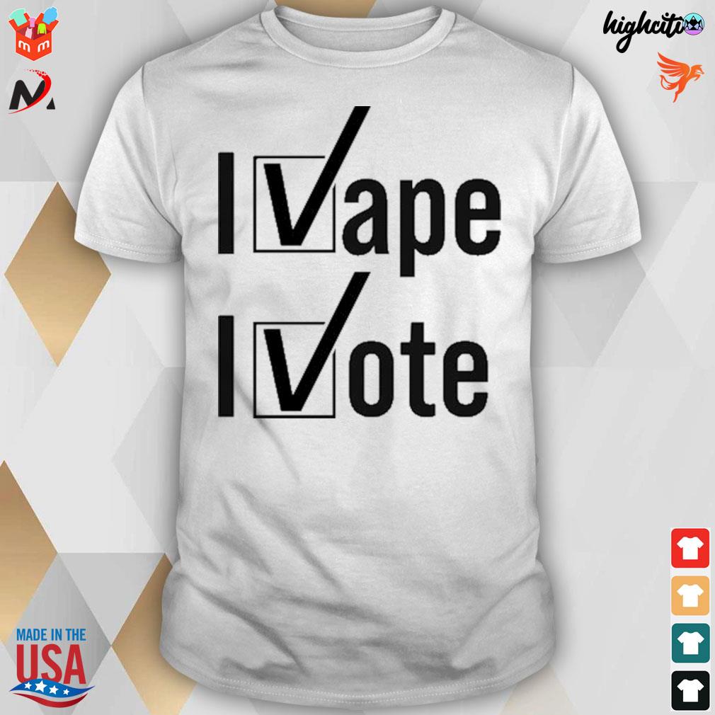 I vape I vote t-shirt