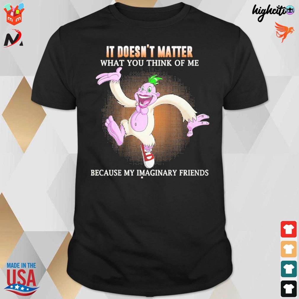 It doesn't matter what you think of me because my imaginary friends think i'm special Peanut Puppet t-shirt