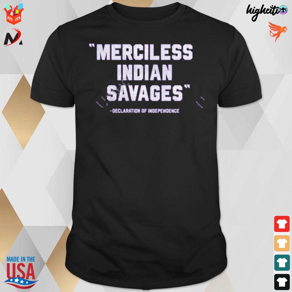 Merciless indian savages declaration of independence t-shirt