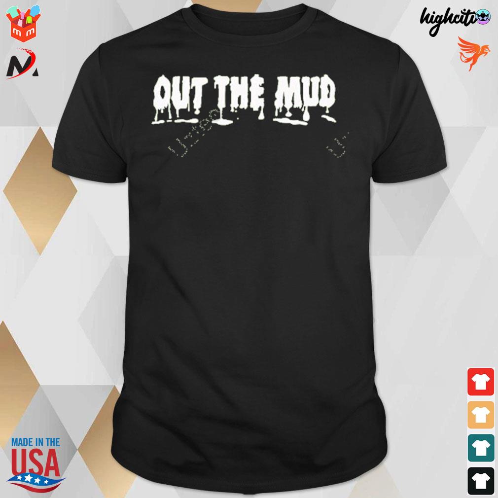 Out the mud t-shirt