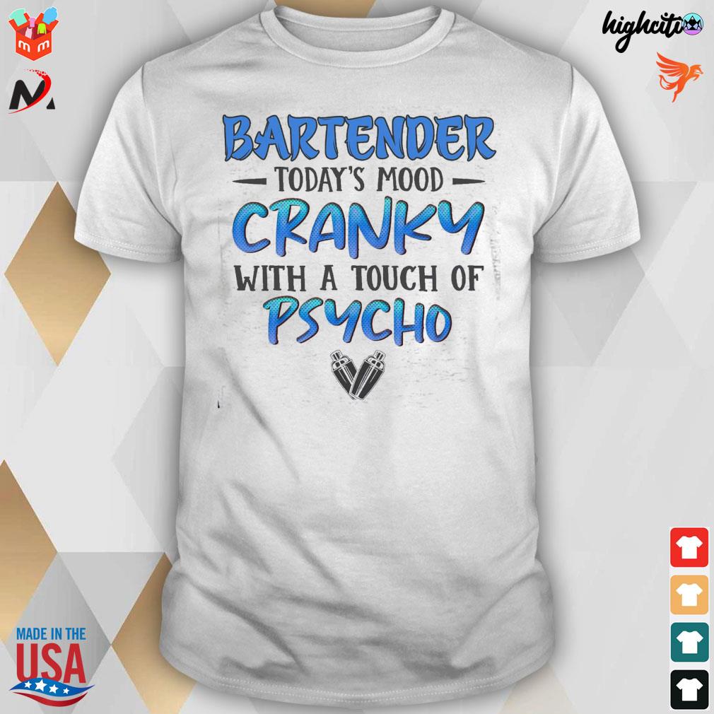 Bartender today's mood cranky with a touch of psycho jar t-shirt