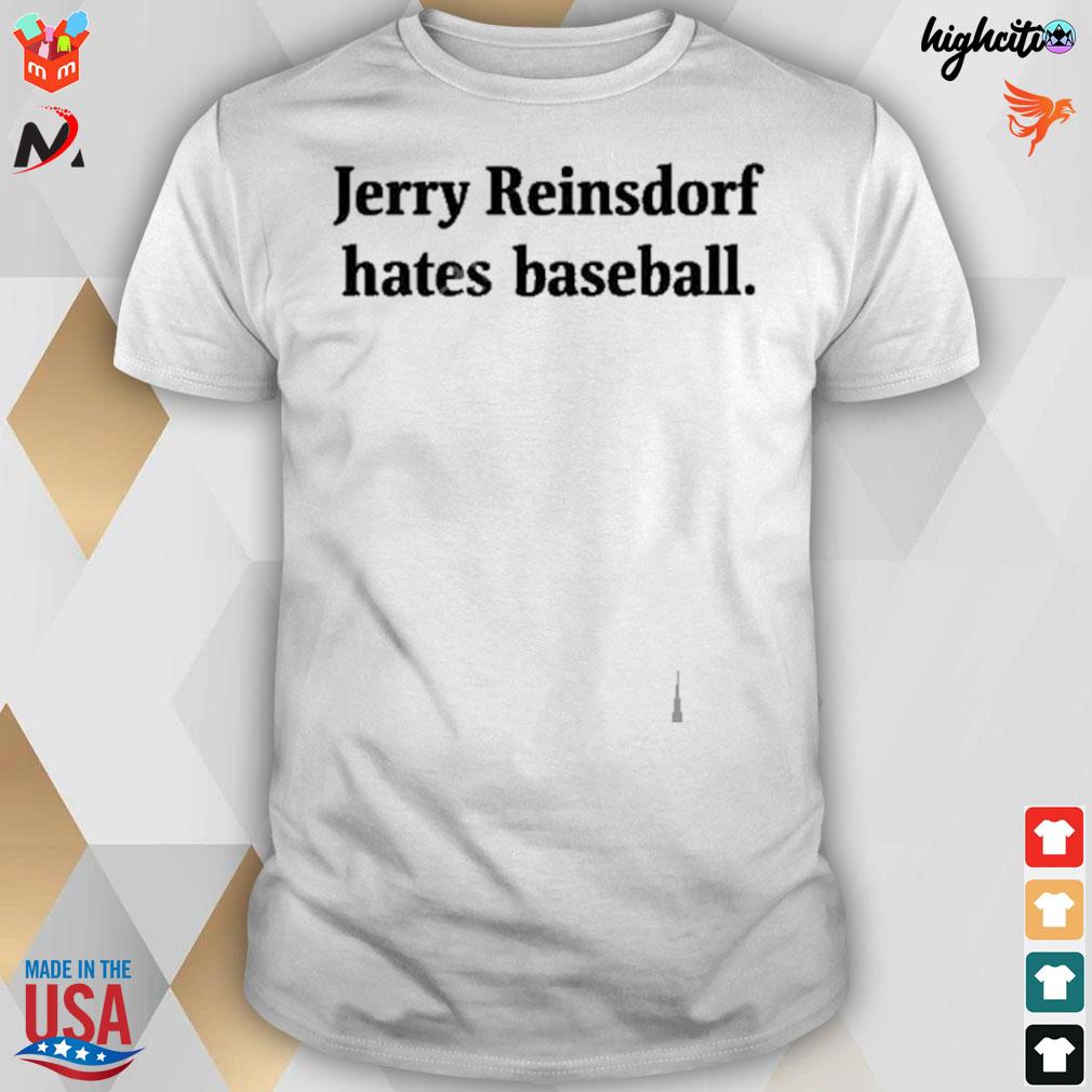 Jerry Reinsdorf hates baseball t-shirt