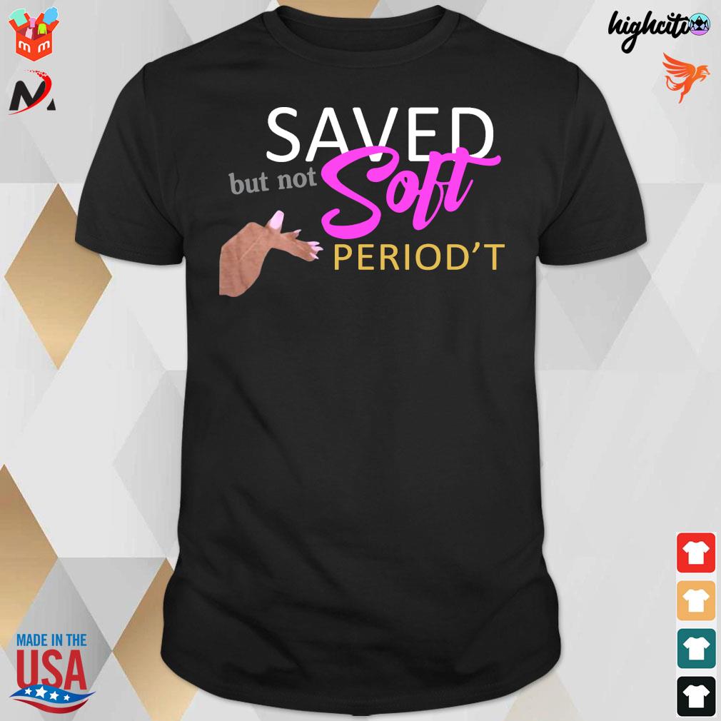 Official Saved But Not Soft Period't T-Shirt