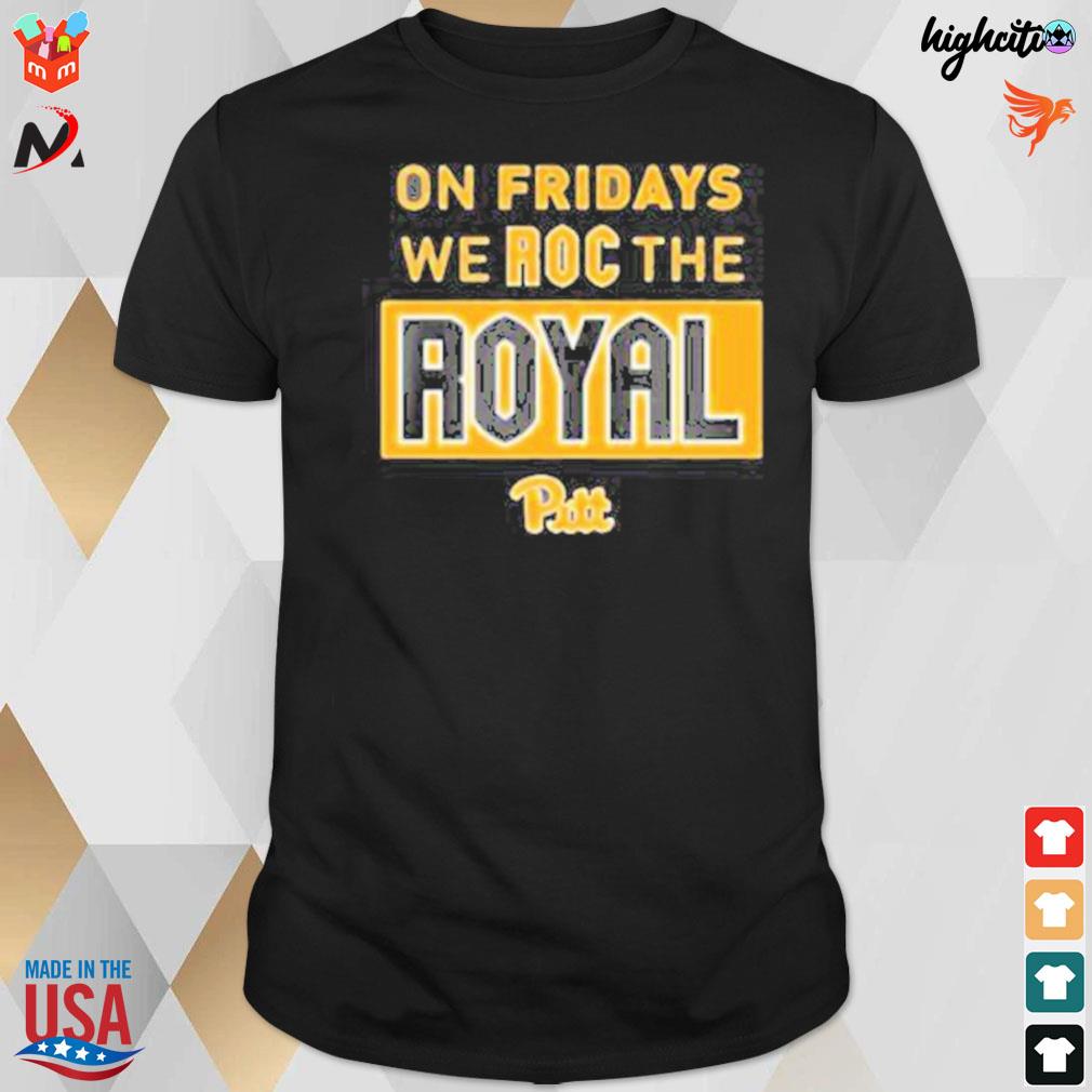 Pitt panthers pitt we roc the royal on friday t-shirt