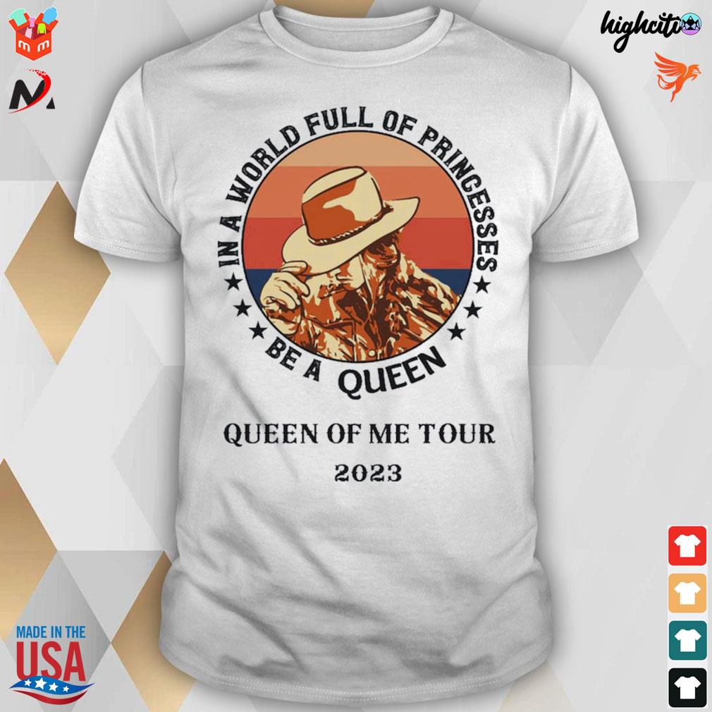 Queen of me tour 2023 be a queen in a world full of princesses t-shirt