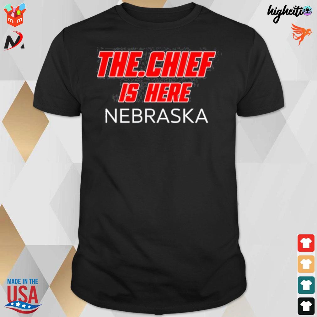 The Chief is here Nebraska t-shirt
