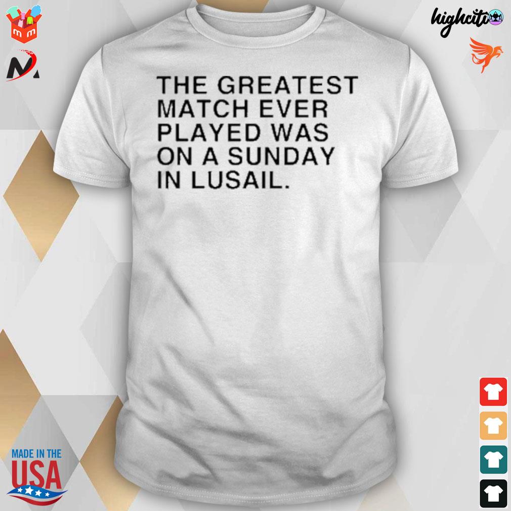 The greatest game ever played was on a sunday in lusail t-shirt