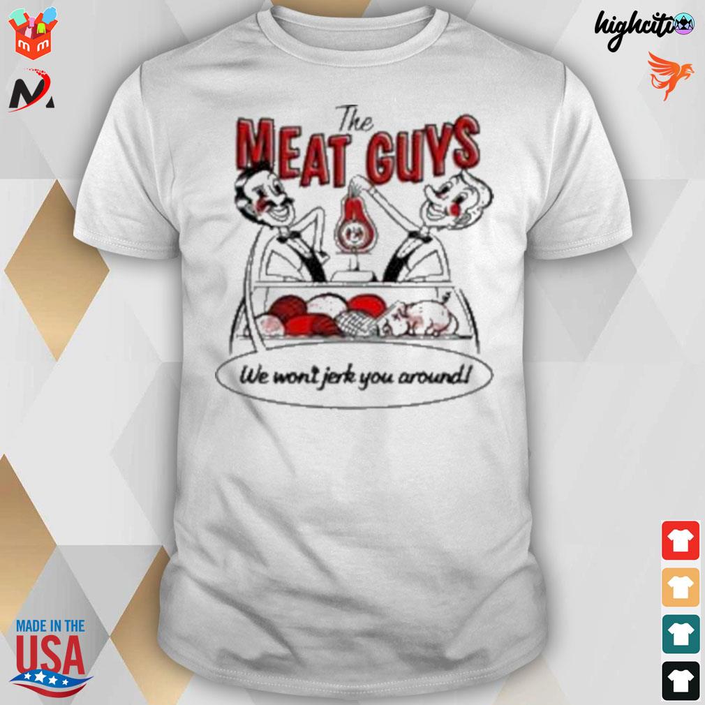 The meat guys tmg we won't jerk you around t-shirt
