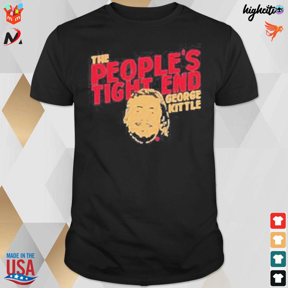 The people's tight end George Kittle 49ers by breakingt t-shirt
