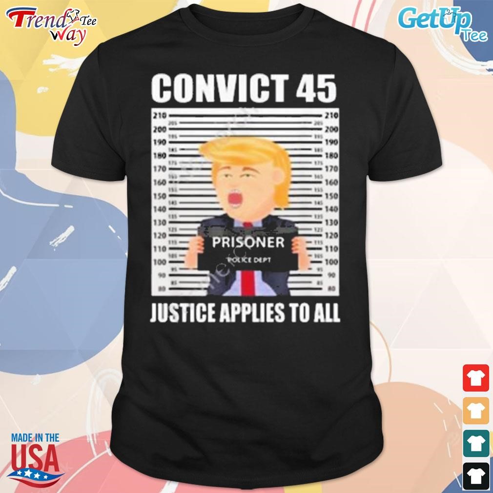 Convict 45 justice applies to all prisoner Trump t-shirt