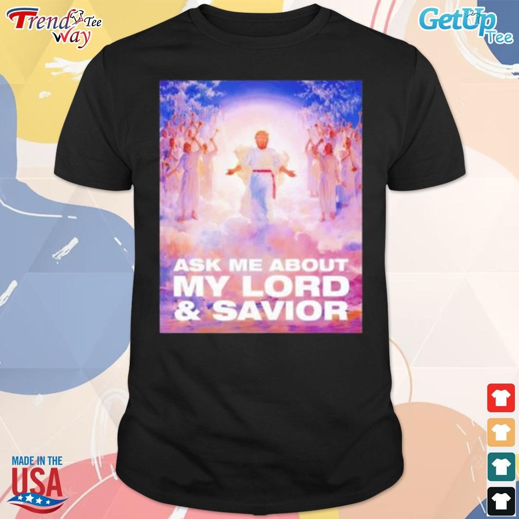 Donald Trump ask me about my lord and savior t-shirt