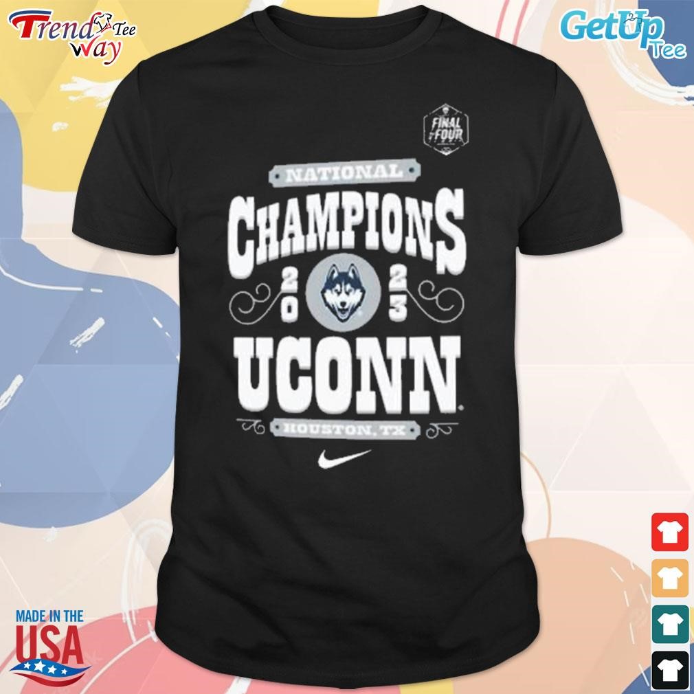 Nike final four uconn huskies national champions 2023 uconn Houston tx t-shirt