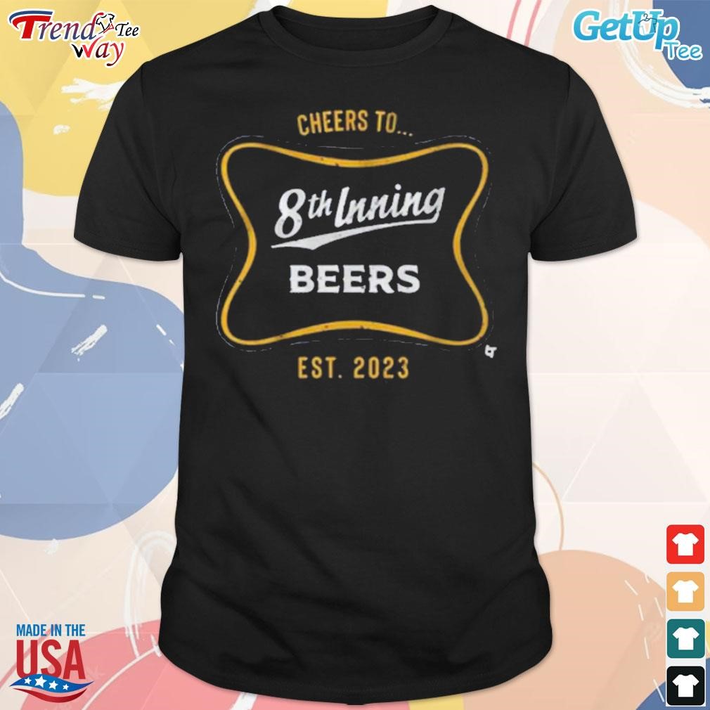 Original cheers to 8th inning beers est 2023 t-shirt