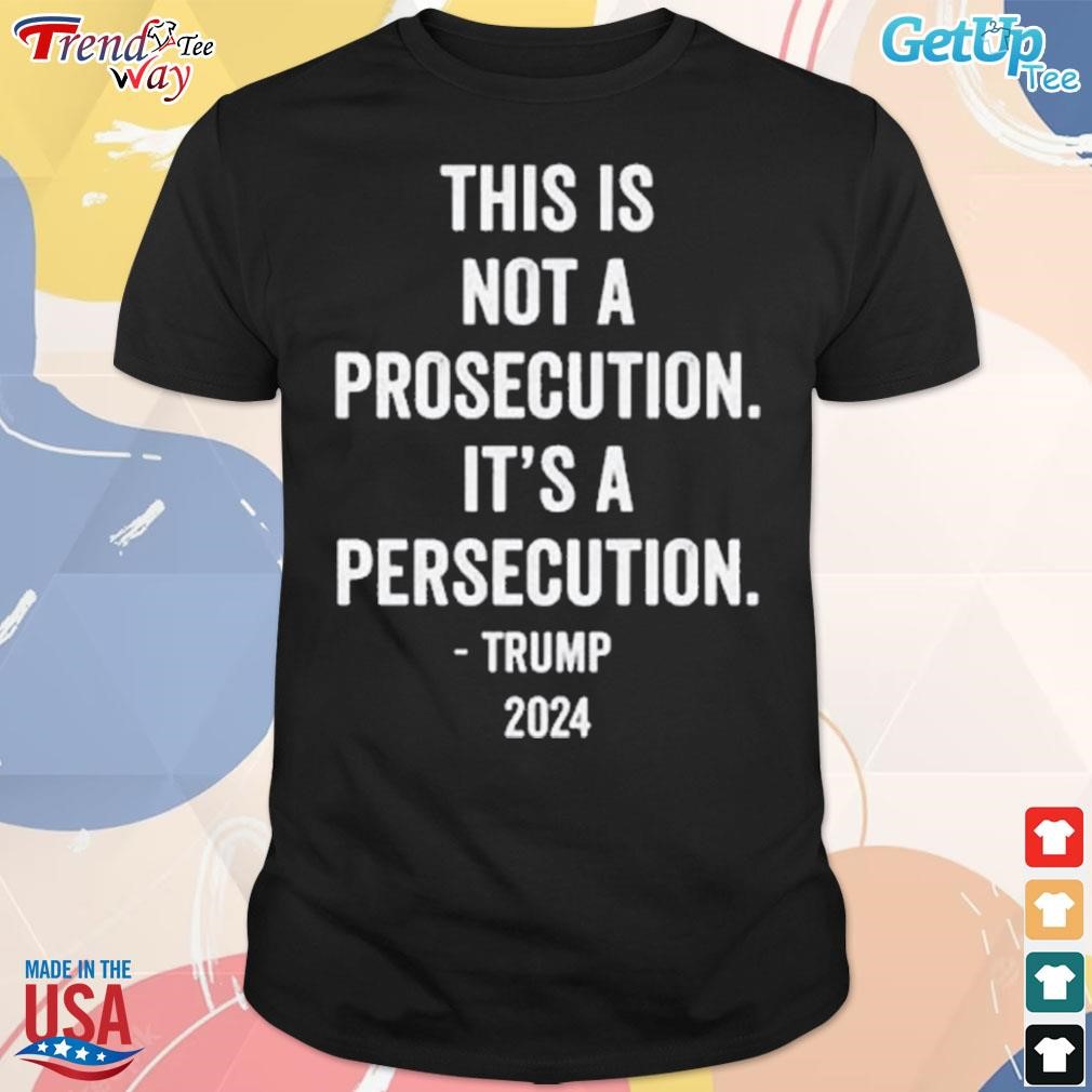 This is not a prosecution it's a persecution Trump 2023 t-shirt