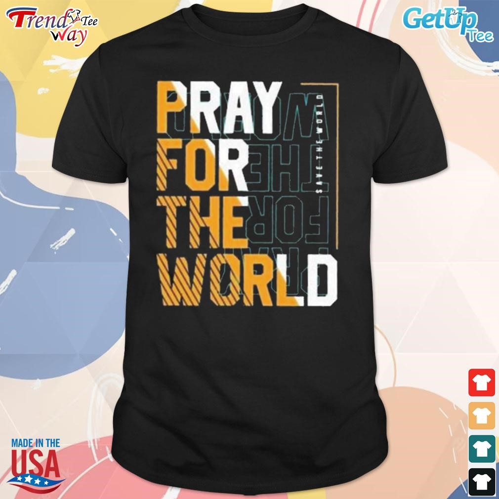 Top pray for the world save the world t-shirt