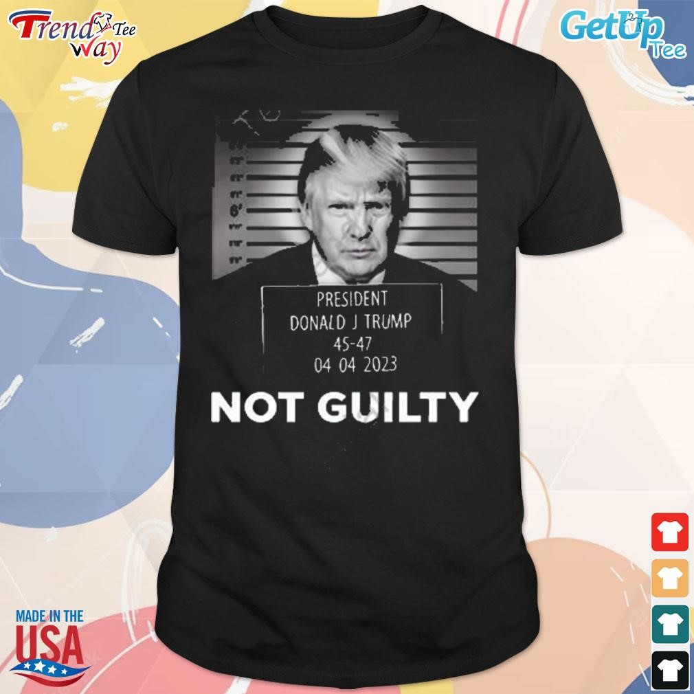 Trump not guilty president Donald Trump t-shirt